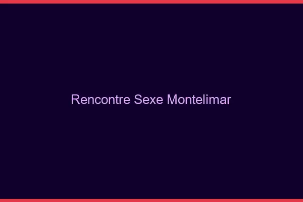 Rencontre sexe Montélimar
