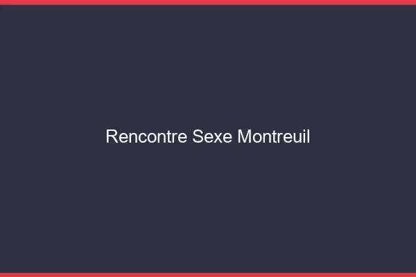 Rencontre sexe Montreuil