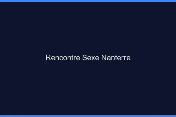 Rencontre sexe Nanterre