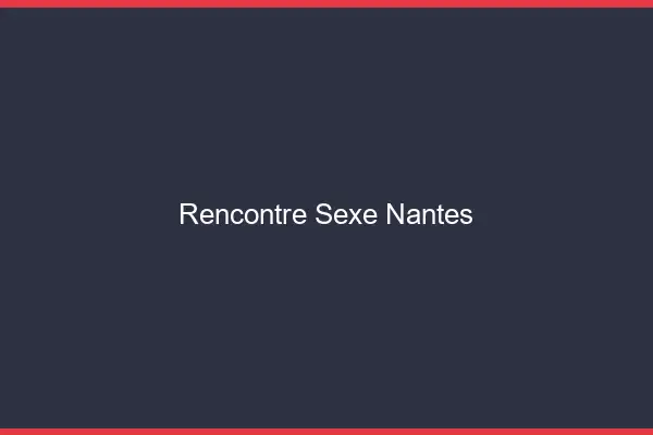 Rencontre sexe Nantes