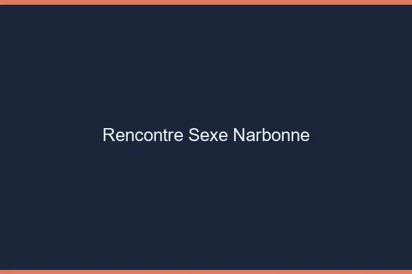 Rencontre sexe Narbonne