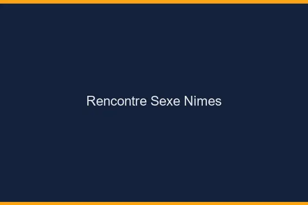 Rencontre sexe Nîmes