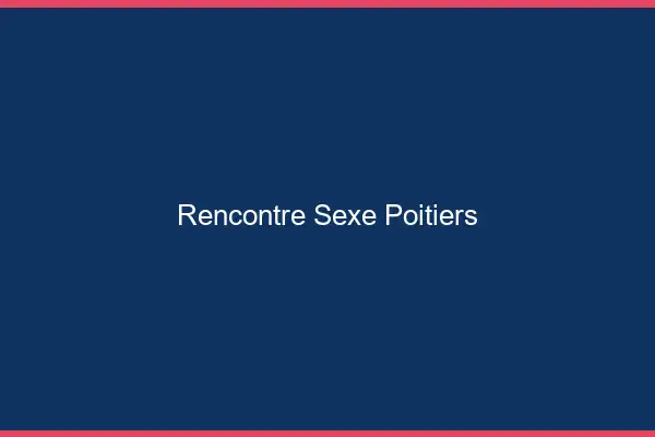 Rencontre sexe Poitiers