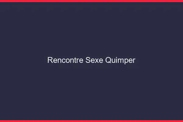 Rencontre sexe Quimper