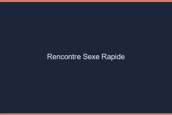 Rencontre sexe rapide