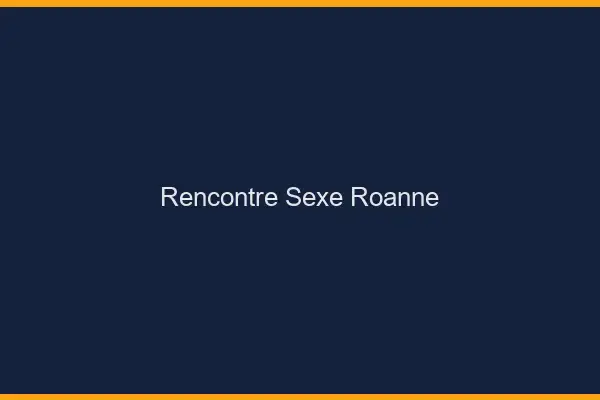 Rencontre sexe Roanne