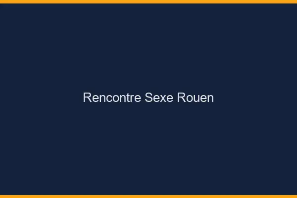 Rencontre sexe Rouen