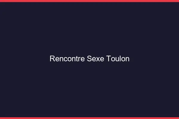 Rencontre sexe Toulon