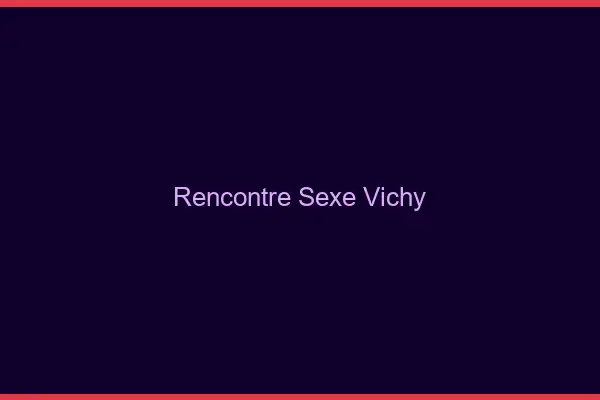 Rencontre sexe Vichy