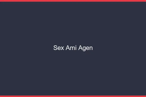 Sex ami Agen
