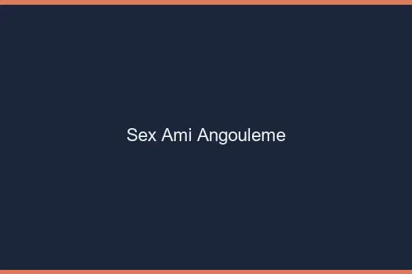 Sex ami Angoulême