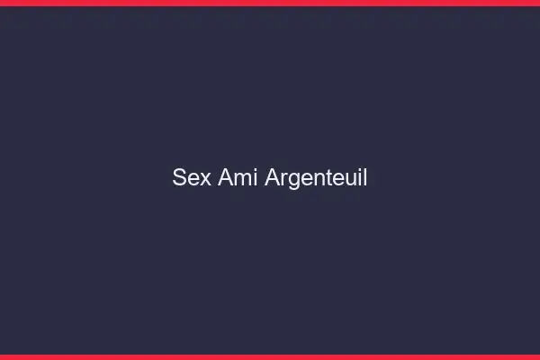Sex ami Argenteuil