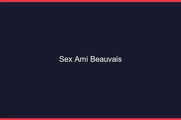 Sex ami Beauvais