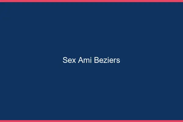 Sex ami Béziers