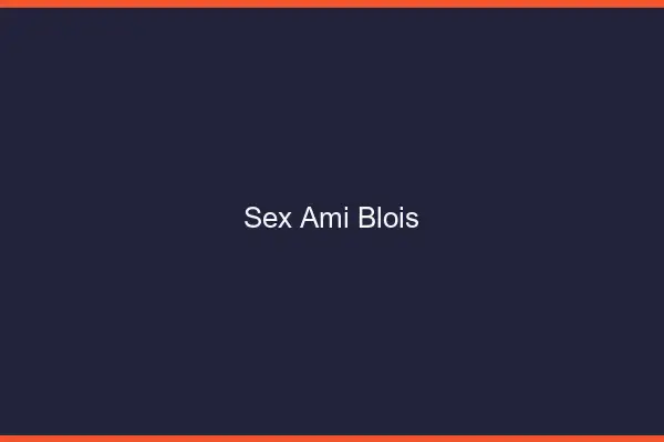 Sex ami Blois