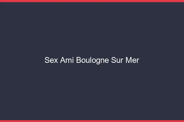 Sex ami Boulogne-sur-Mer