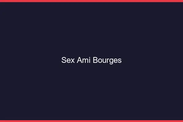 Sex ami Bourges