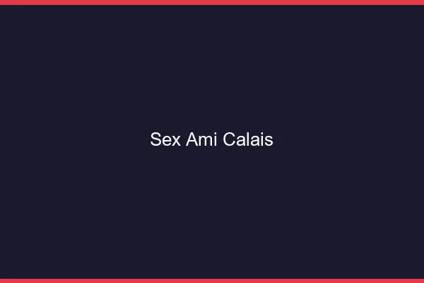 Sex ami Calais