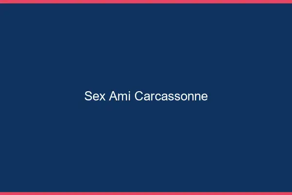 Sex ami Carcassonne
