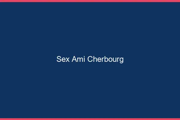 Sex ami Cherbourg