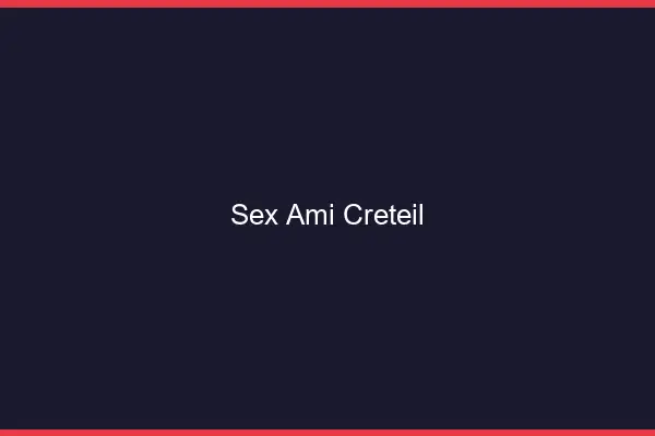 Sex ami Créteil
