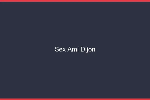 Sex ami Dijon