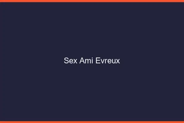 Sex ami Évreux