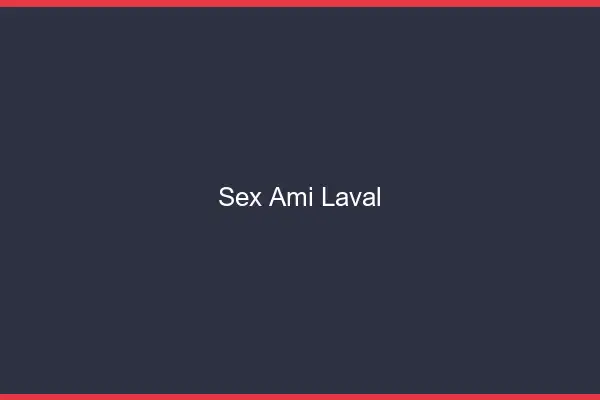 Sex ami Laval