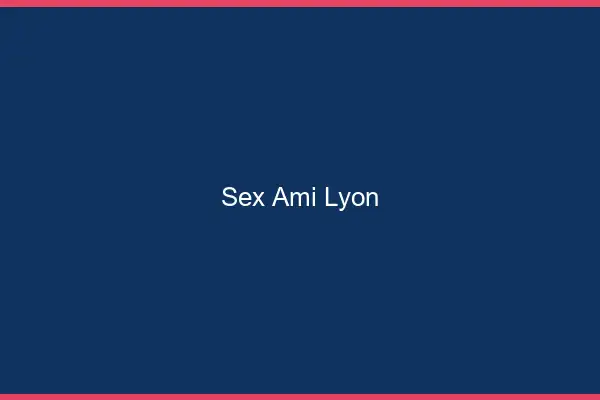 Sex ami Lyon