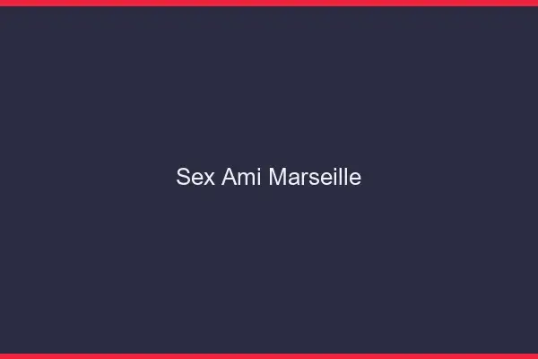 Sex ami Marseille