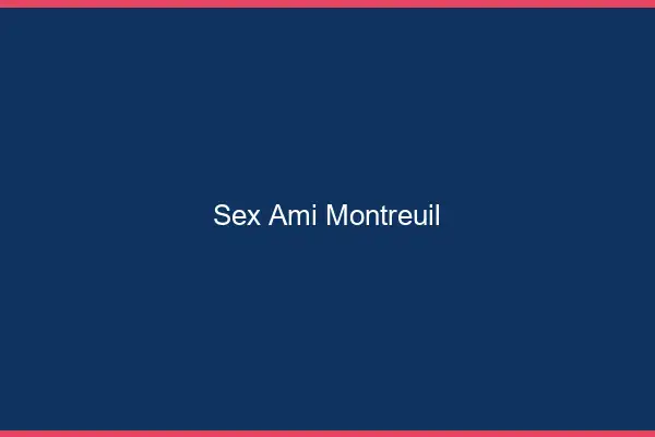 Sex ami Montreuil