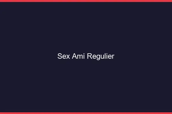 Sex ami régulier