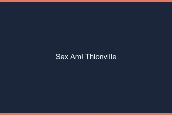 Sex ami Thionville