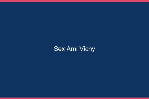 Sex ami Vichy
