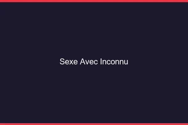Sexe avec un inconnu