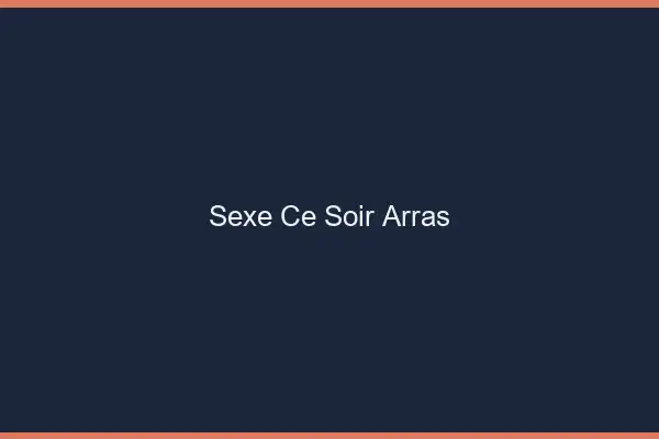 Sexe ce soir Arras