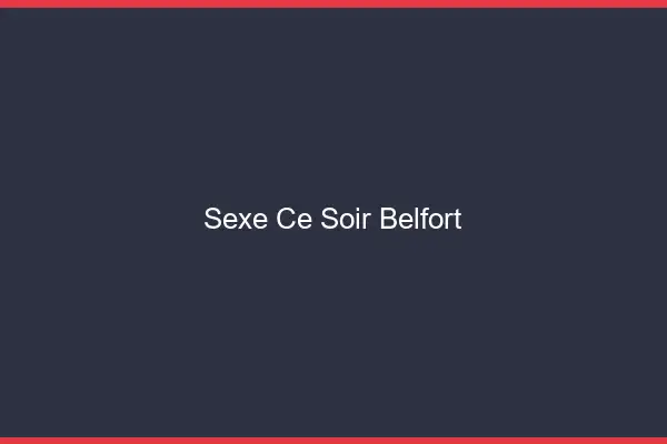 Sexe ce soir Belfort