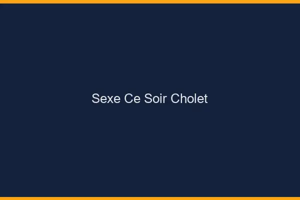 Sexe ce soir Cholet
