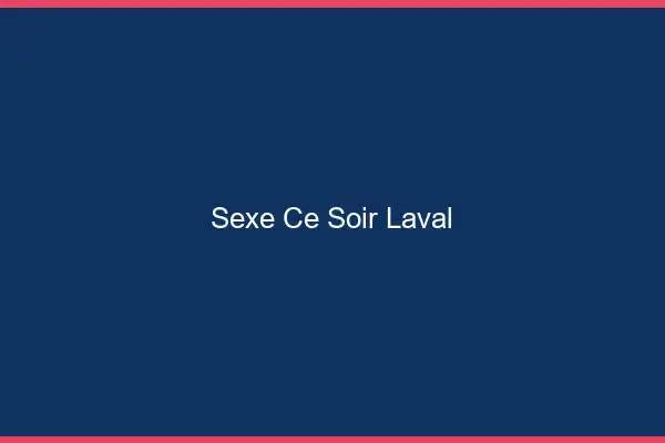 Sexe ce soir Laval