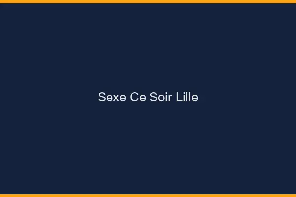 Sexe ce soir Lille