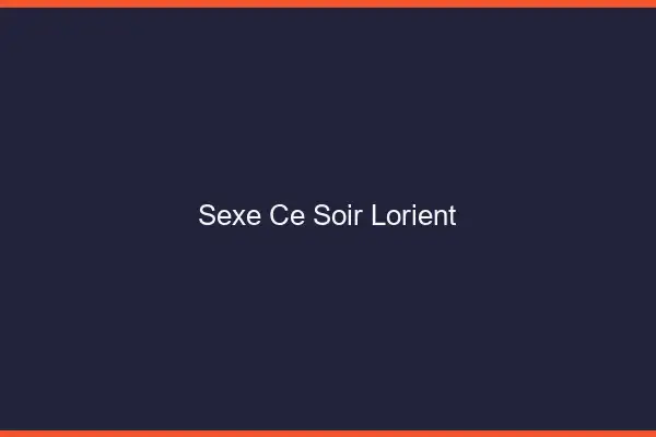 Sexe ce soir Lorient