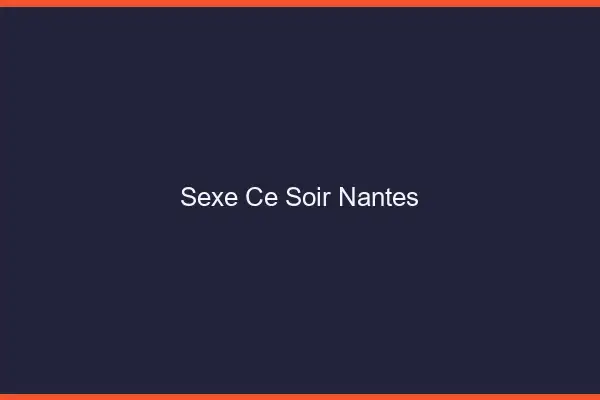 Sexe ce soir Nantes