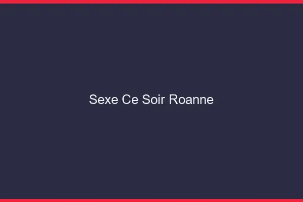 Sexe ce soir Roanne