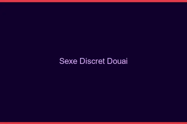 Sexe discret Douai