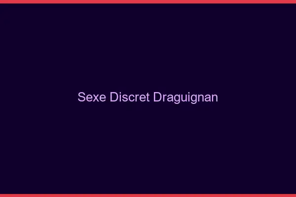 Sexe discret Draguignan