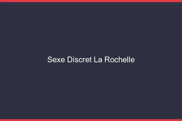 Sexe discret la rochelle