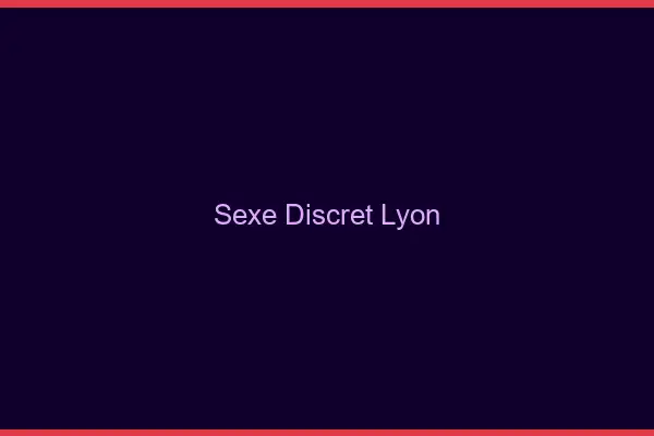 Sexe discret Lyon