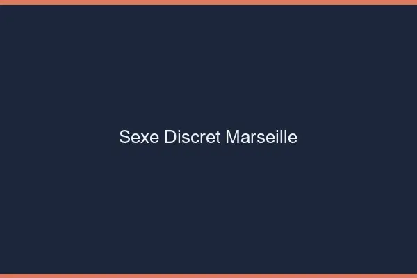 Sexe discret Marseille