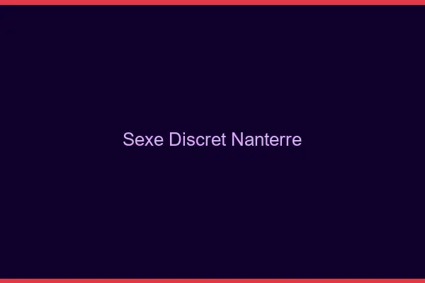 Sexe discret Nanterre