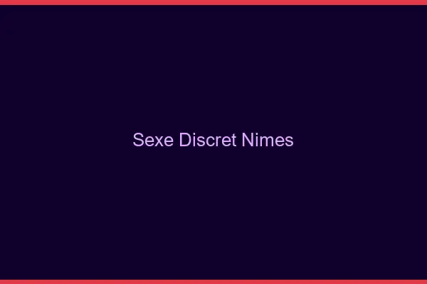 Sexe discret Nîmes